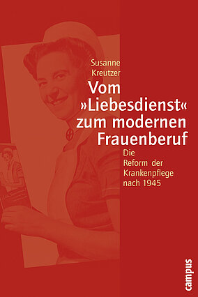 Vom »Liebesdienst« zum modernen Frauenberuf