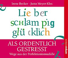 Lieber schlampig glücklich als ordentlich gestresst