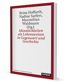 Männlichkeiten als Lebensweisen in Gegenwart und Geschichte