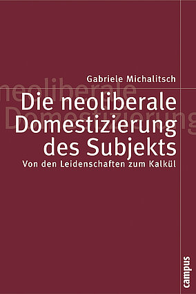 Die neoliberale Domestizierung des Subjekts