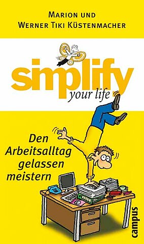 simplify your life - Den Arbeitsalltag gelassen meistern