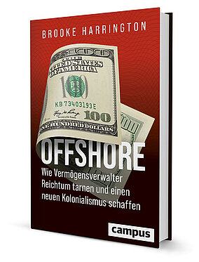 Offshore - Wie Vermögensverwalter Reichtum tarnen und einen neuen Kolonialismus schaffen