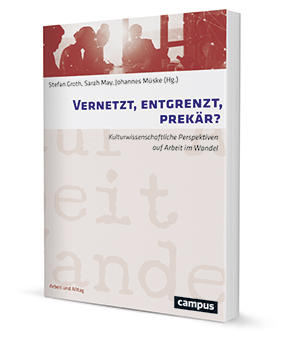 Vernetzt, entgrenzt, prekär?