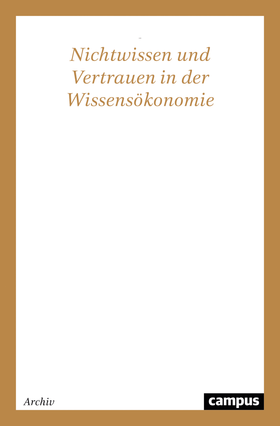 Nichtwissen und Vertrauen in der Wissensökonomie